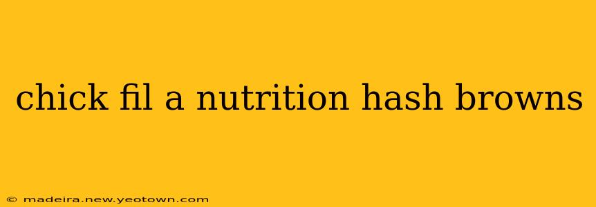 chick fil a nutrition hash browns