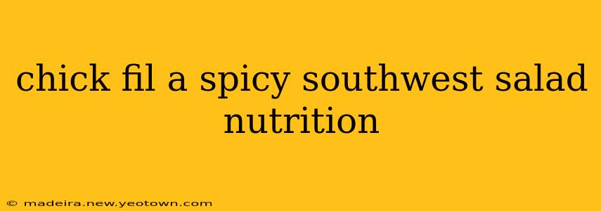 chick fil a spicy southwest salad nutrition