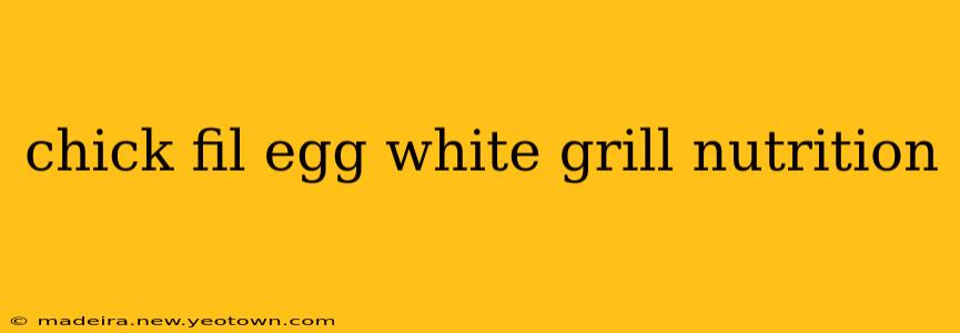chick fil egg white grill nutrition