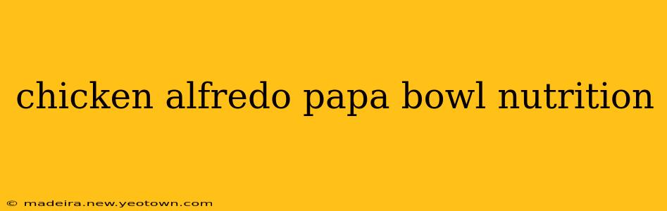 chicken alfredo papa bowl nutrition
