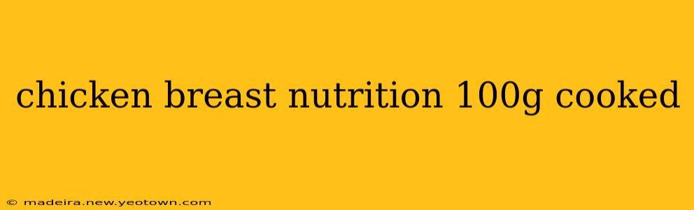 chicken breast nutrition 100g cooked