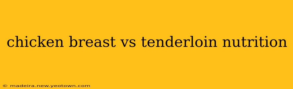 chicken breast vs tenderloin nutrition