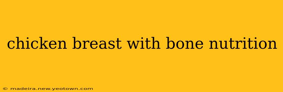 chicken breast with bone nutrition
