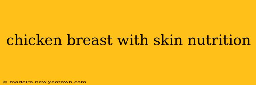 chicken breast with skin nutrition