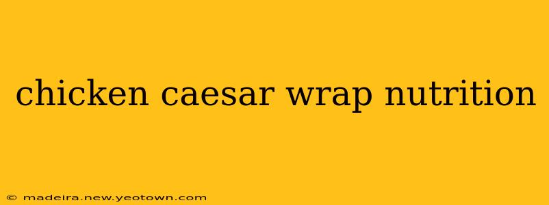 chicken caesar wrap nutrition