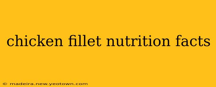 chicken fillet nutrition facts