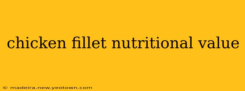 chicken fillet nutritional value
