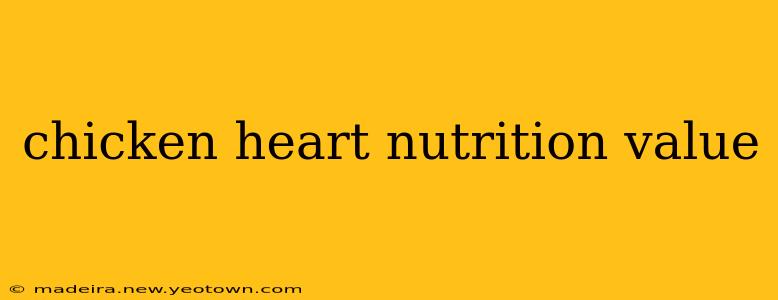 chicken heart nutrition value