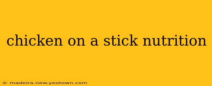 chicken on a stick nutrition