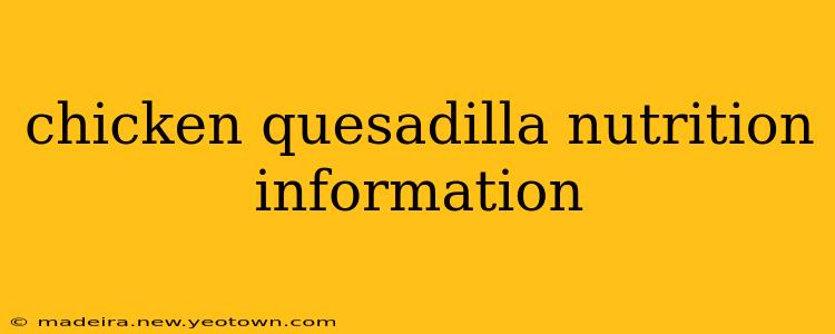 chicken quesadilla nutrition information