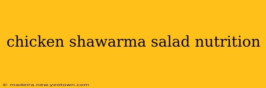 chicken shawarma salad nutrition