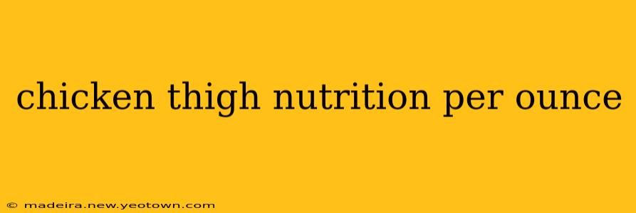 chicken thigh nutrition per ounce