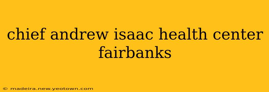 chief andrew isaac health center fairbanks