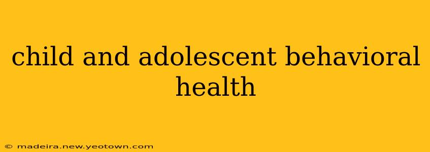 child and adolescent behavioral health