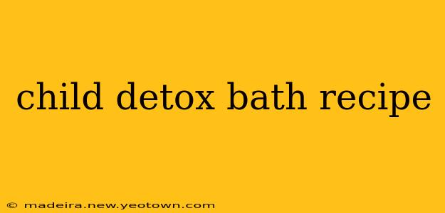 child detox bath recipe
