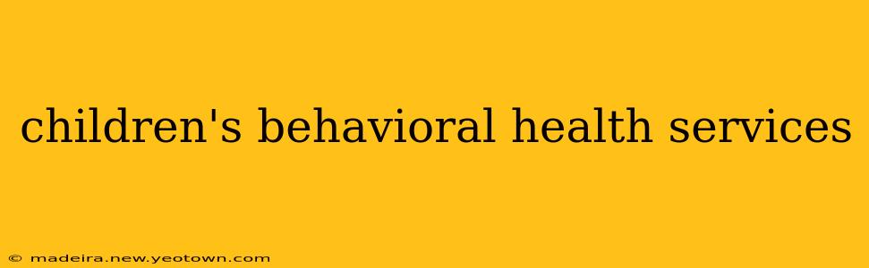 children's behavioral health services