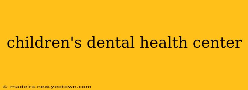 children's dental health center