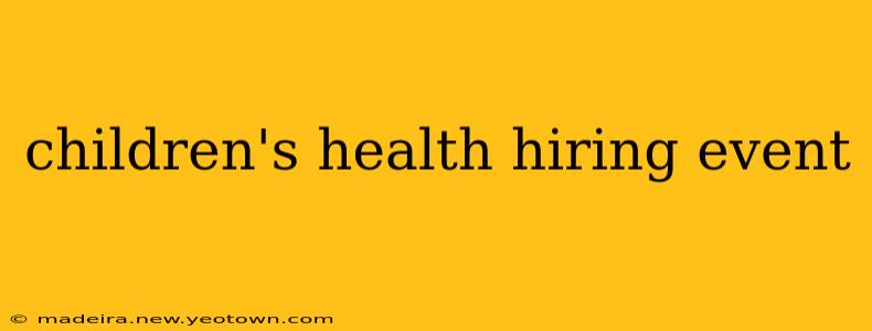 children's health hiring event