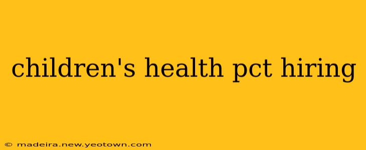 children's health pct hiring