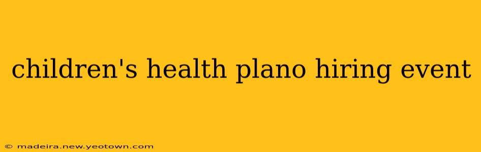 children's health plano hiring event