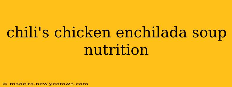 chili's chicken enchilada soup nutrition