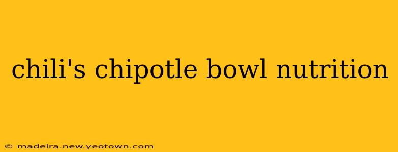 chili's chipotle bowl nutrition