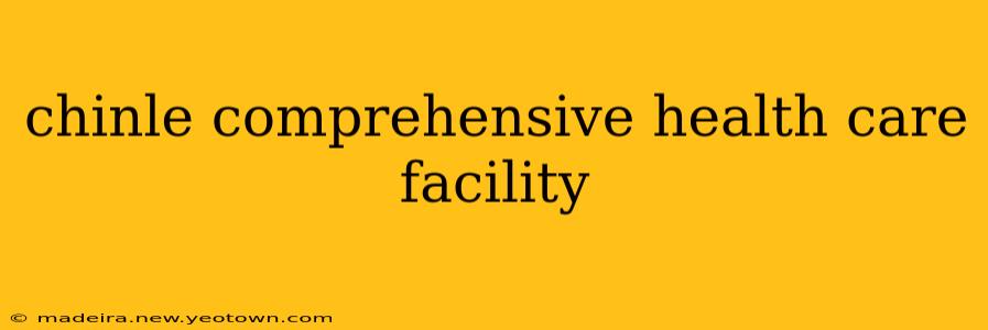 chinle comprehensive health care facility