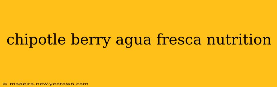 chipotle berry agua fresca nutrition