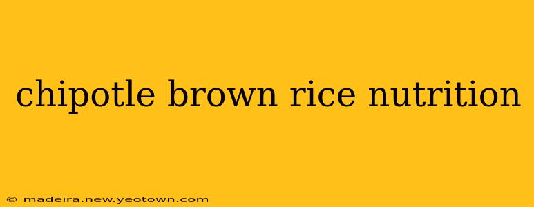 chipotle brown rice nutrition