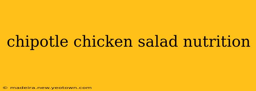 chipotle chicken salad nutrition
