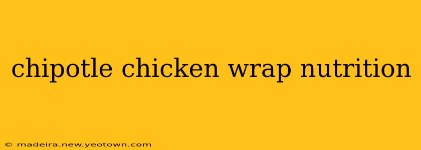 chipotle chicken wrap nutrition