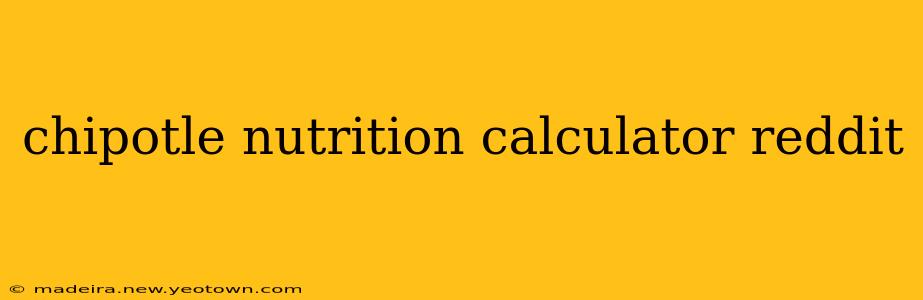 chipotle nutrition calculator reddit