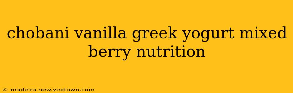 chobani vanilla greek yogurt mixed berry nutrition