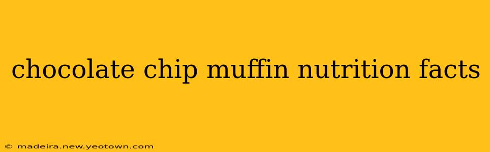 chocolate chip muffin nutrition facts