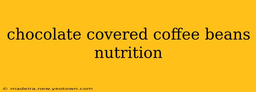 chocolate covered coffee beans nutrition