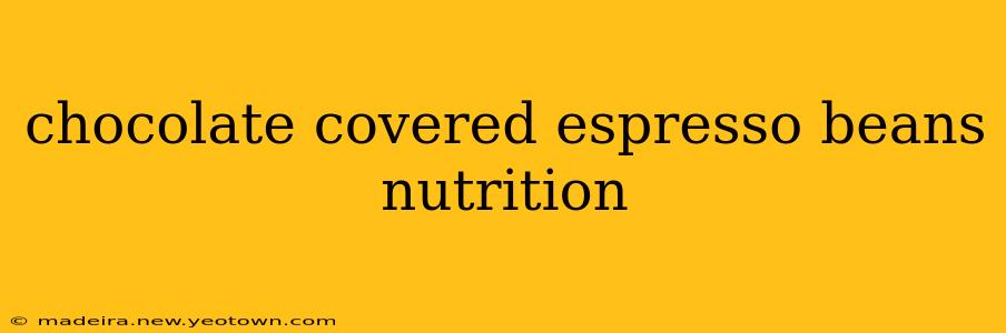 chocolate covered espresso beans nutrition