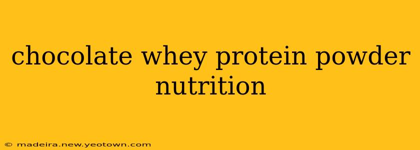 chocolate whey protein powder nutrition