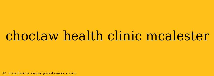 choctaw health clinic mcalester