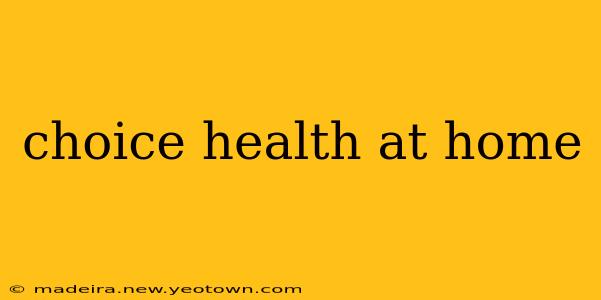 choice health at home