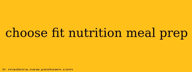 choose fit nutrition meal prep
