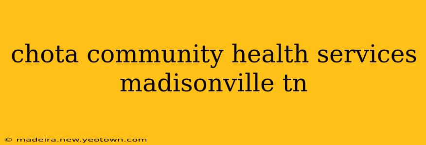 chota community health services madisonville tn