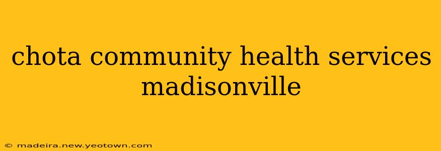 chota community health services madisonville