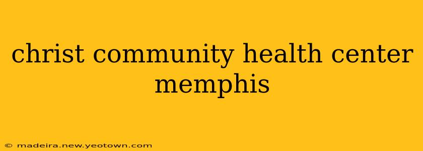 christ community health center memphis