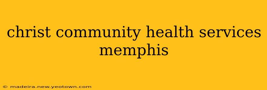 christ community health services memphis