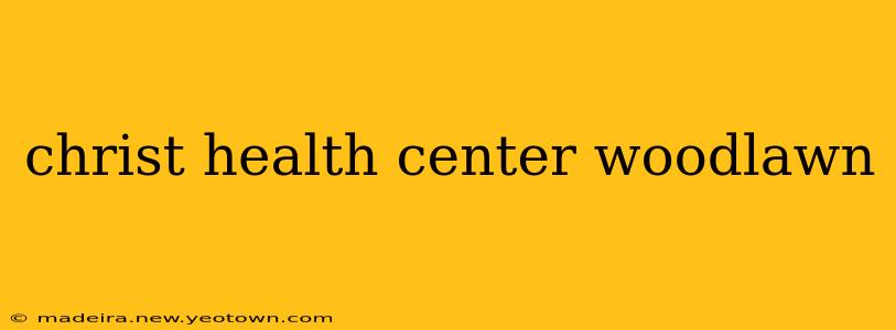 christ health center woodlawn
