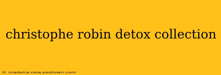 christophe robin detox collection