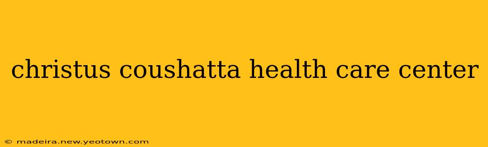 christus coushatta health care center