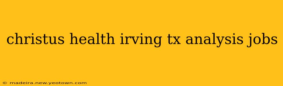 christus health irving tx analysis jobs