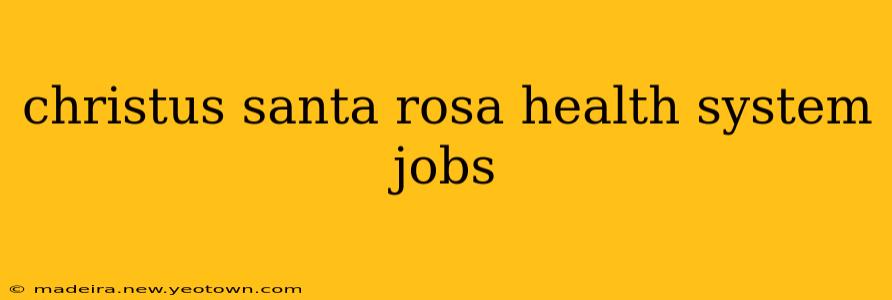 christus santa rosa health system jobs