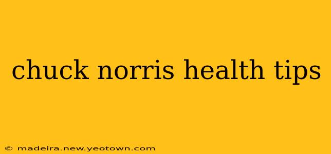 chuck norris health tips